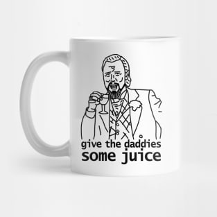 Give the Daddies Some Juice Mug